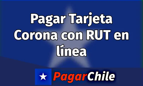 Pagar Tarjeta Corona con RUT en línea